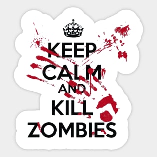 Keep Calm And Kill Zombies Sticker